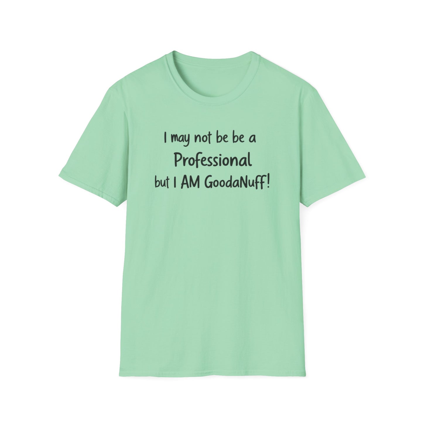 I may not be a Professional but I AM GoodaNuff Unisex Softstyle T-Shirt