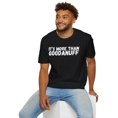 It's more than GoodaNuff Unisex Softstyle T-Shirt