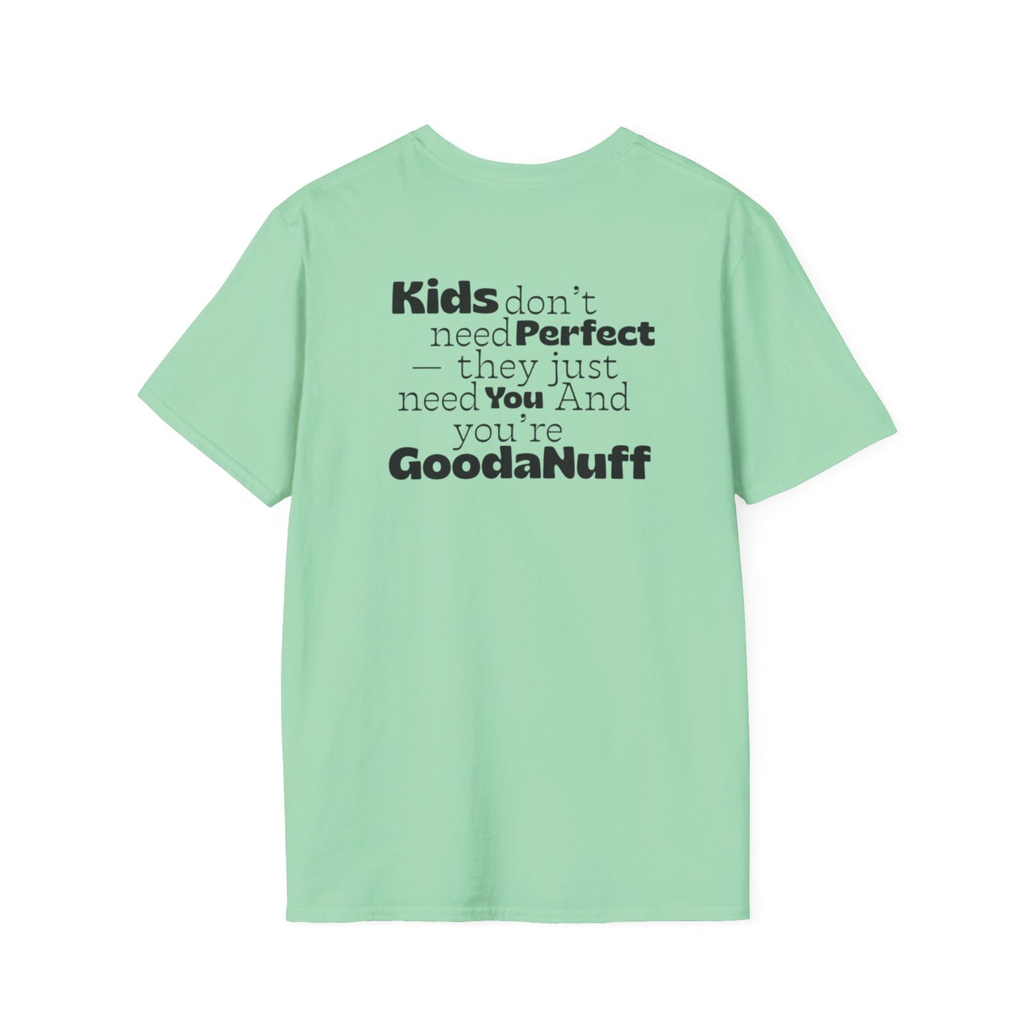 Kids don't need Perfect- they just need you and you're GoodaNuff Unisex Softstyle T-Shirt