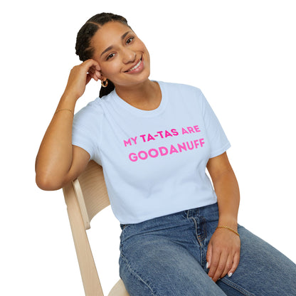 My Ta-Tas are GoodaNuff Unisex Softstyle T-Shirt