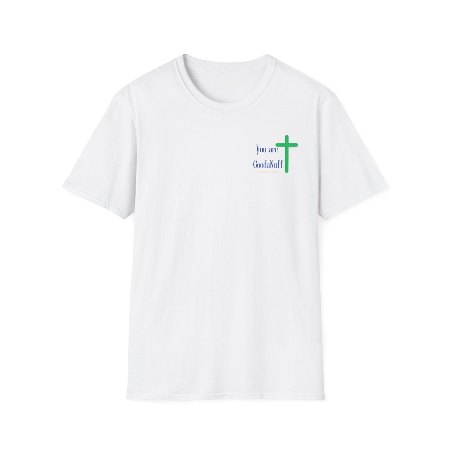You are GoodaNuff Unisex Softstyle T-Shirt