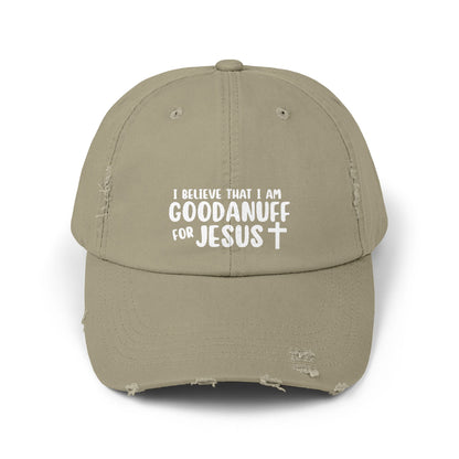 I Believe that I am GoodaNuff for Jesus Distressed Baseball Cap