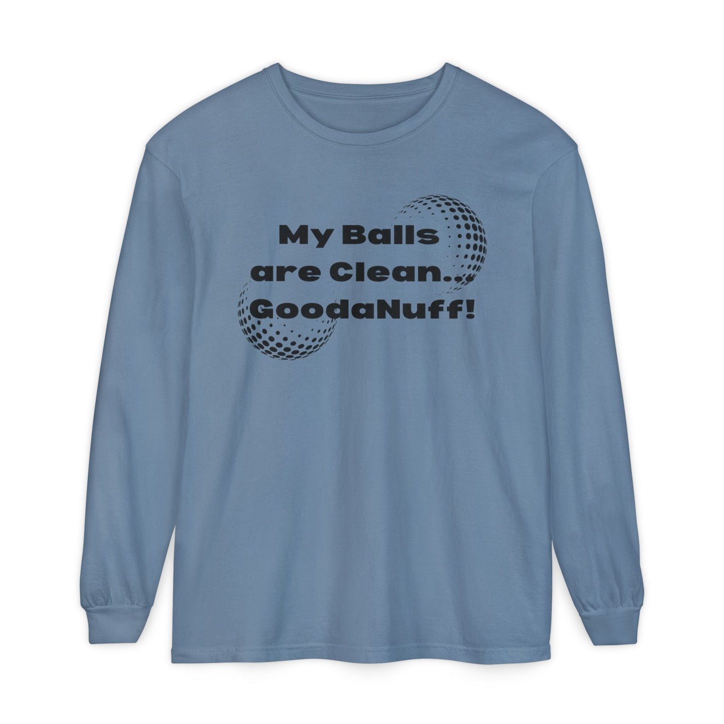 My Balls are Clean...GoodaNuff Unisex Long Sleeve Tee