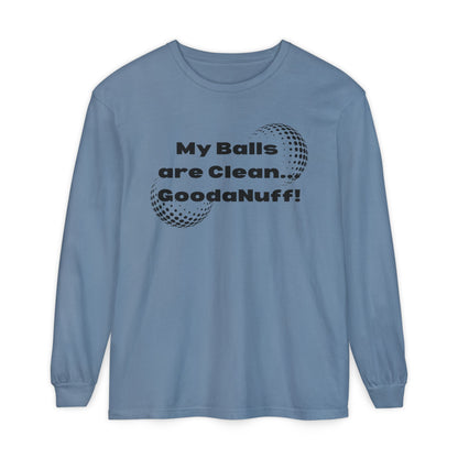 My Balls are Clean...GoodaNuff Unisex Long Sleeve Tee