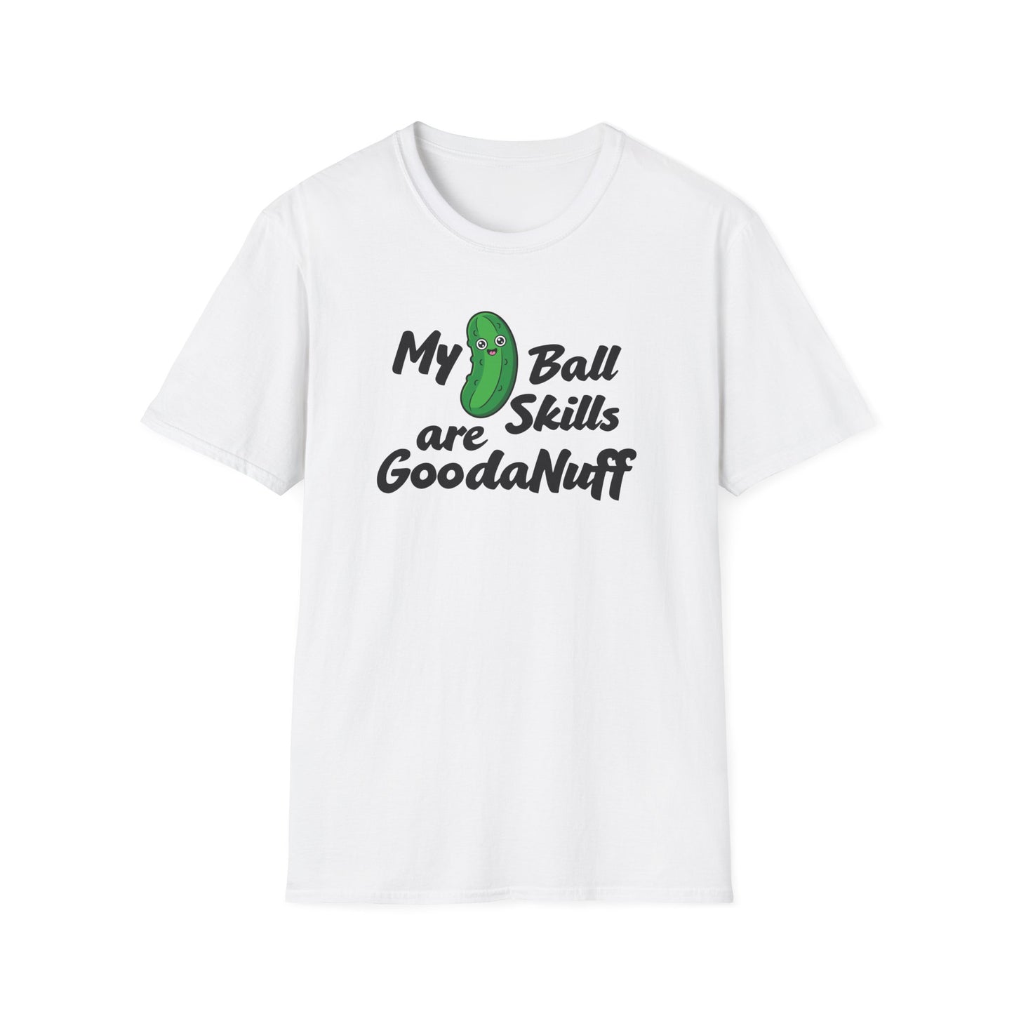 My Pickle Ball skills are GoodaNuff Unisex Softstyle T-Shirt