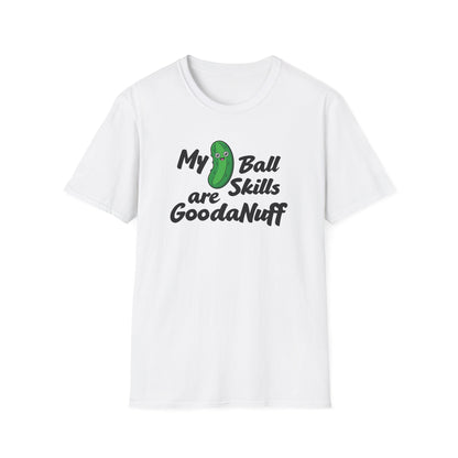 My Pickle Ball skills are GoodaNuff Unisex Softstyle T-Shirt