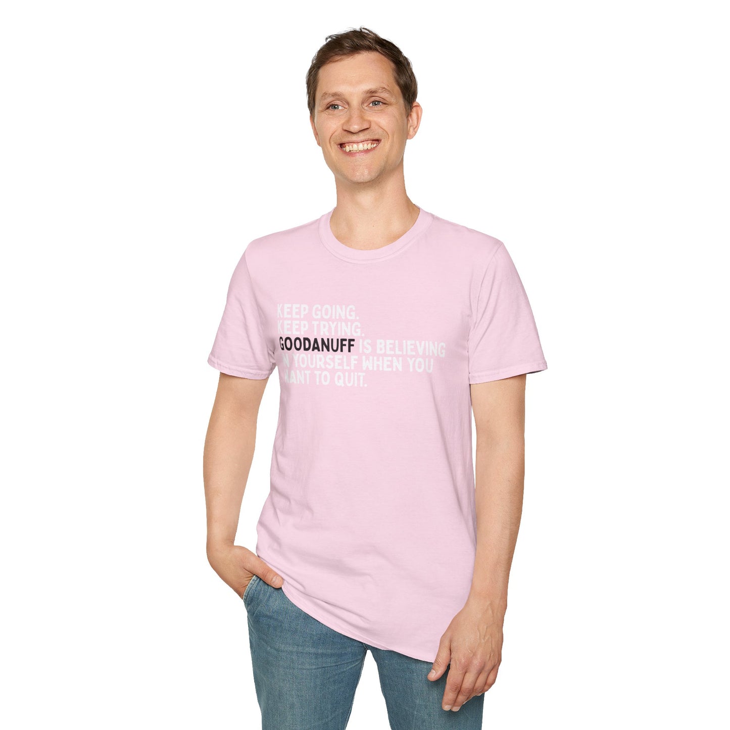 Keep Going. Keep Trying. GoodaNuff is believing in yourself when you want to quit Unisex Softstyle T-Shirt