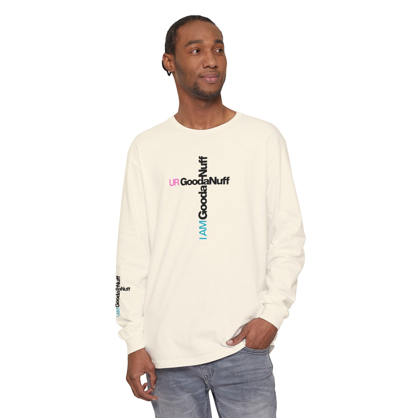 I Am GoodaNuff. UR GoodaNuff Unisex Long Sleeve Tee