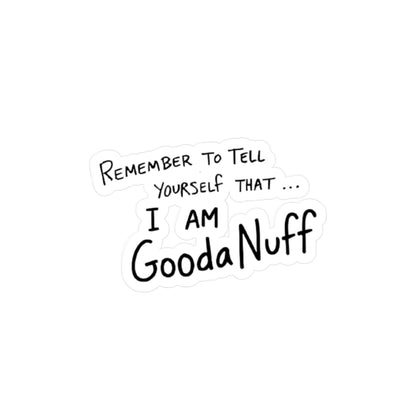 Remember to Tell yourself that...I AM GoodaNuff Sticker