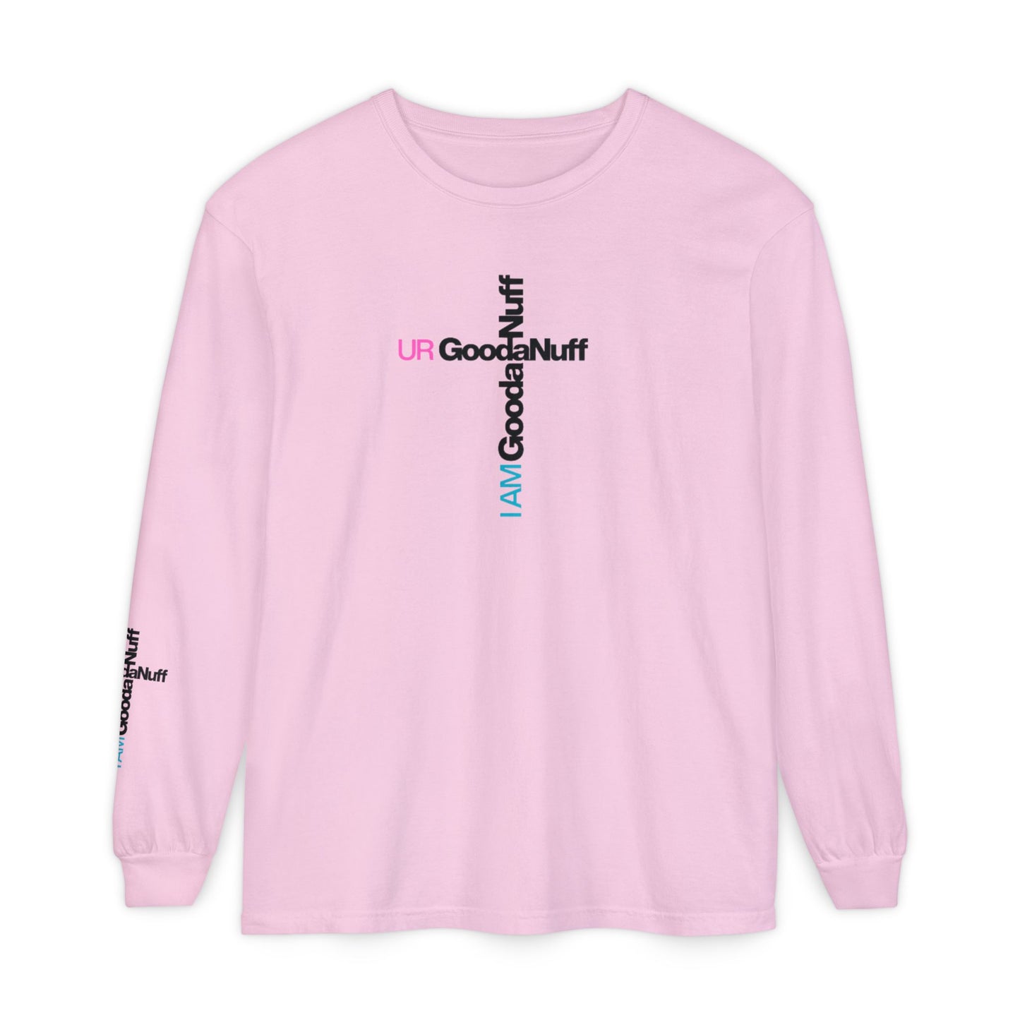 I Am GoodaNuff. UR GoodaNuff Unisex Long Sleeve Tee