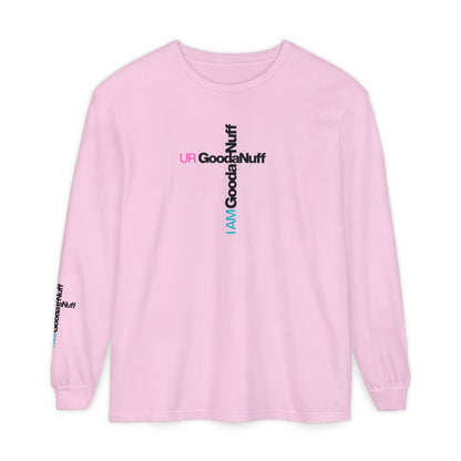 I Am GoodaNuff. UR GoodaNuff Unisex Long Sleeve Tee