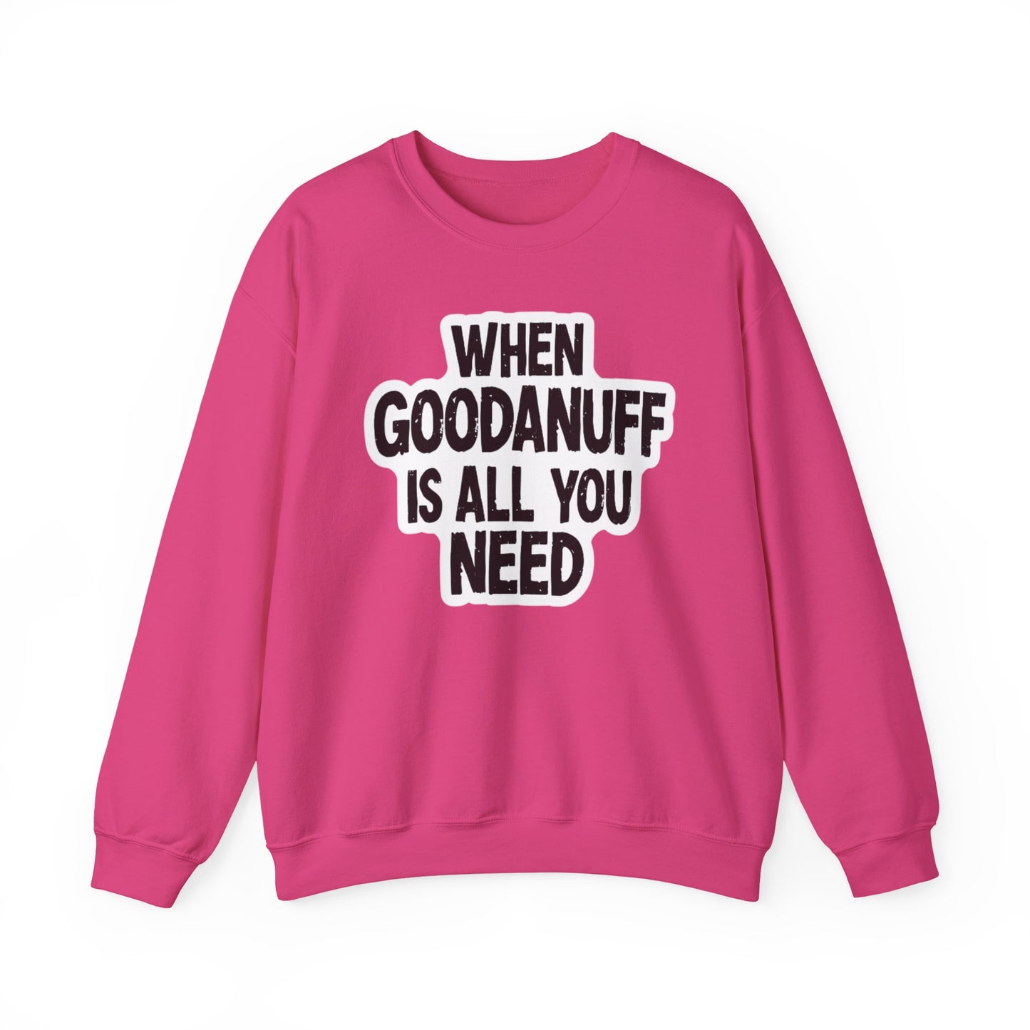 When GoodaNuff is all you Need Unisex Crewneck