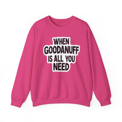 When GoodaNuff is all you Need Unisex Crewneck