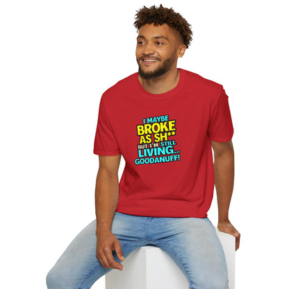 I maybe Broke as Sh** but I'm Still Living...GoodaNuff Unisex Softstyle T-Shirt