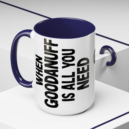 When GoodaNuff is all you Need Coffee Mug