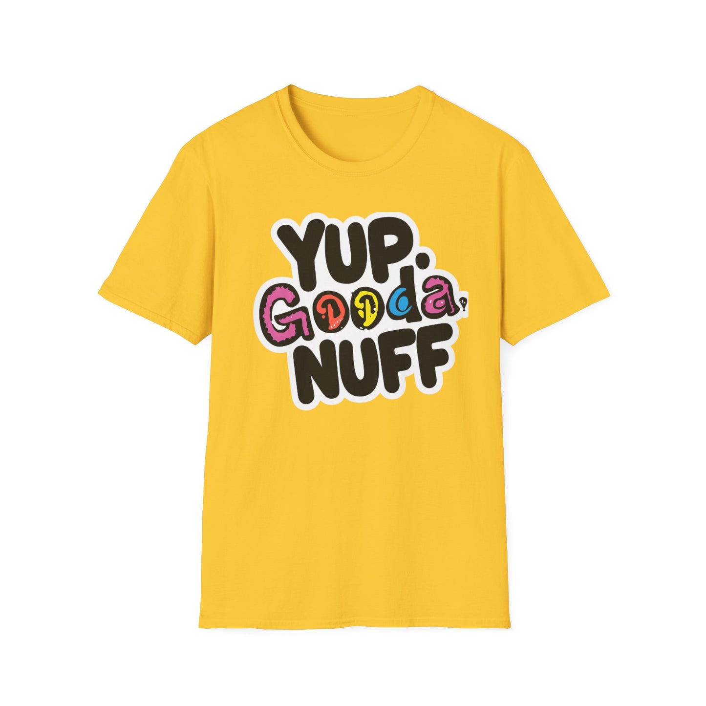 Yup. GoodaNuff Unisex Softstyle T-Shirt