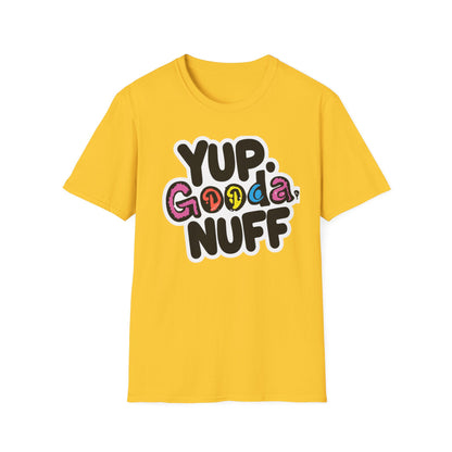 Yup. GoodaNuff Unisex Softstyle T-Shirt