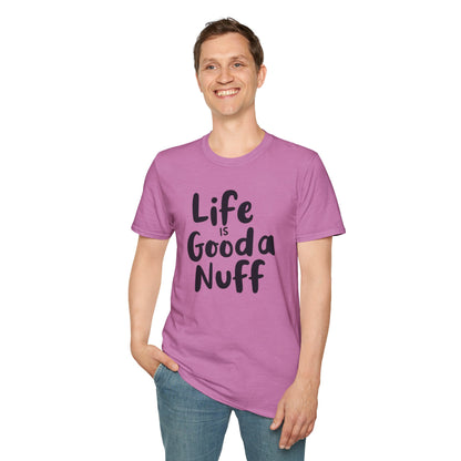 Life is GoodaNuff Unisex Softstyle T-Shirt