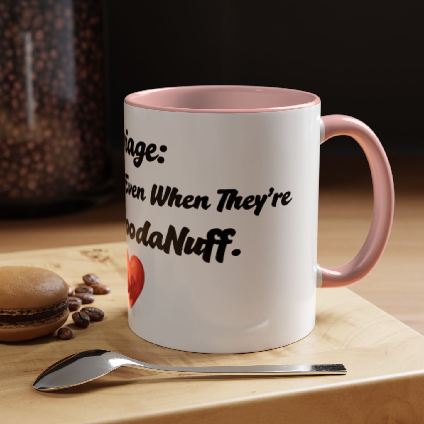 Marriage: Loving Someone Even When They're Barely GoodaNuff Coffee Mug