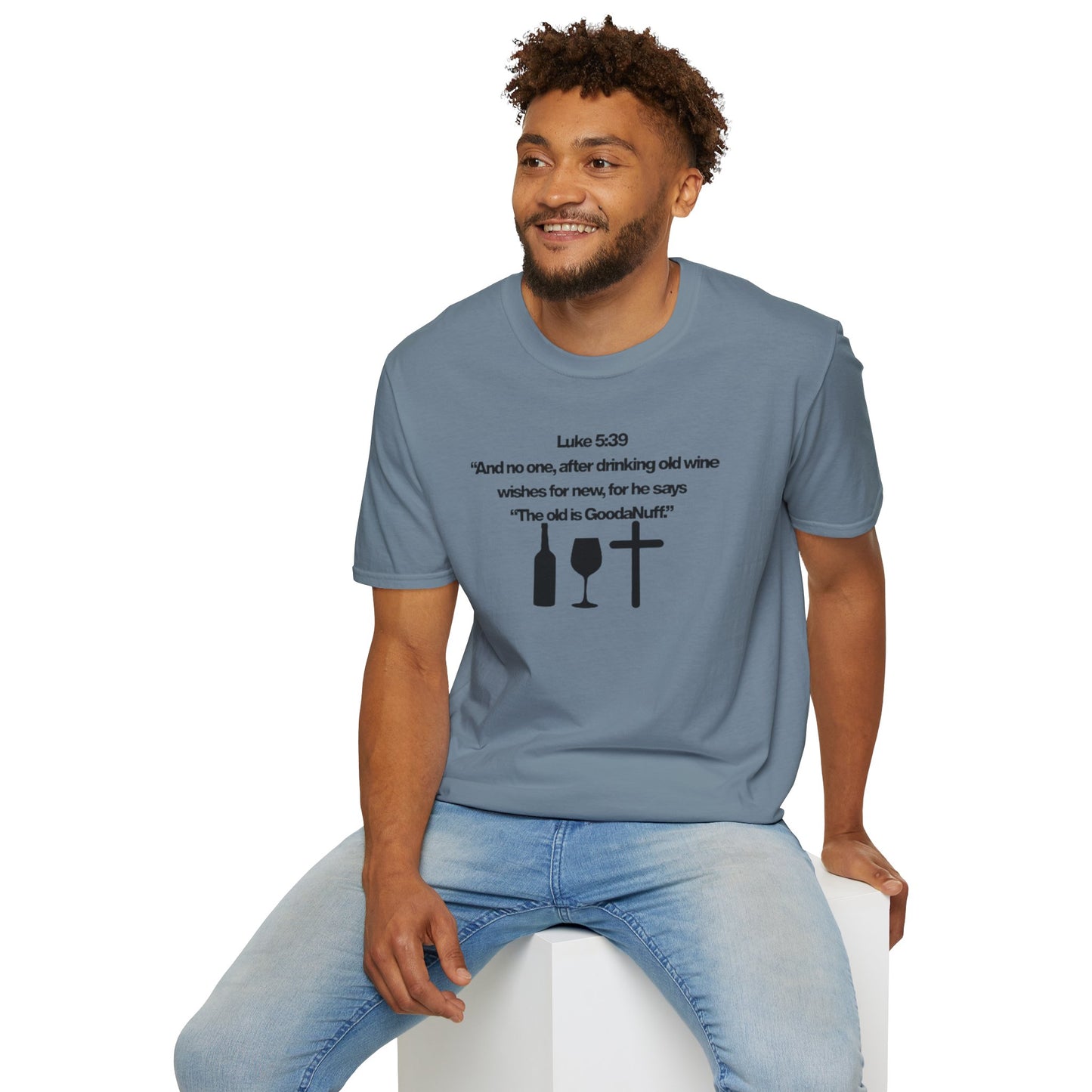 Luke 5:39 "The old is GoodaNuff" Unisex Softstyle T-Shirt