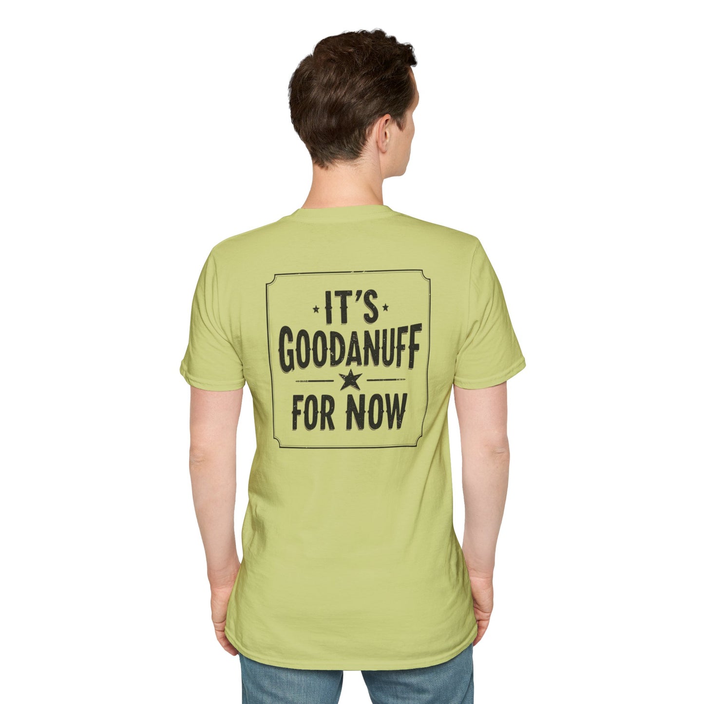It's GoodaNuff for Now Unisex Softstyle T-Shirt