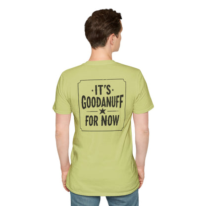 It's GoodaNuff for Now Unisex Softstyle T-Shirt
