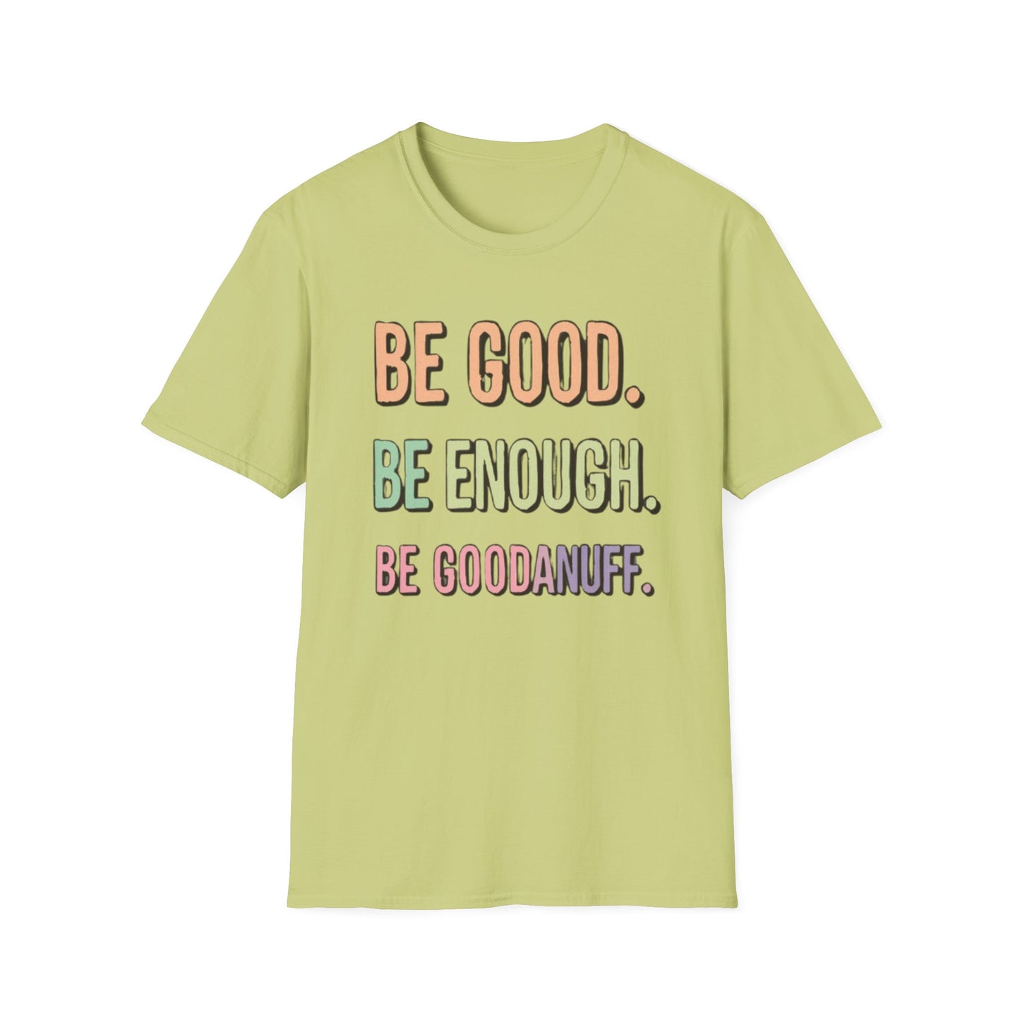 Be Good. Be Enough. Be GoodaNuff Unisex Softstyle T-Shirt