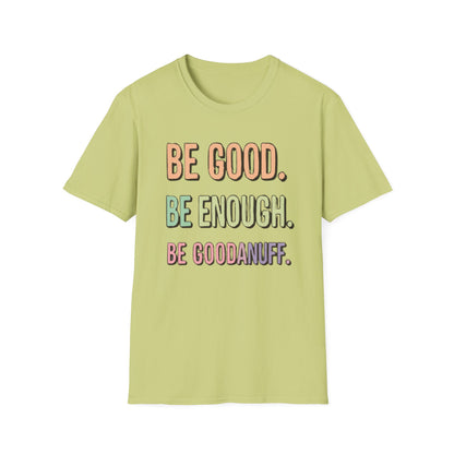 Be Good. Be Enough. Be GoodaNuff Unisex Softstyle T-Shirt