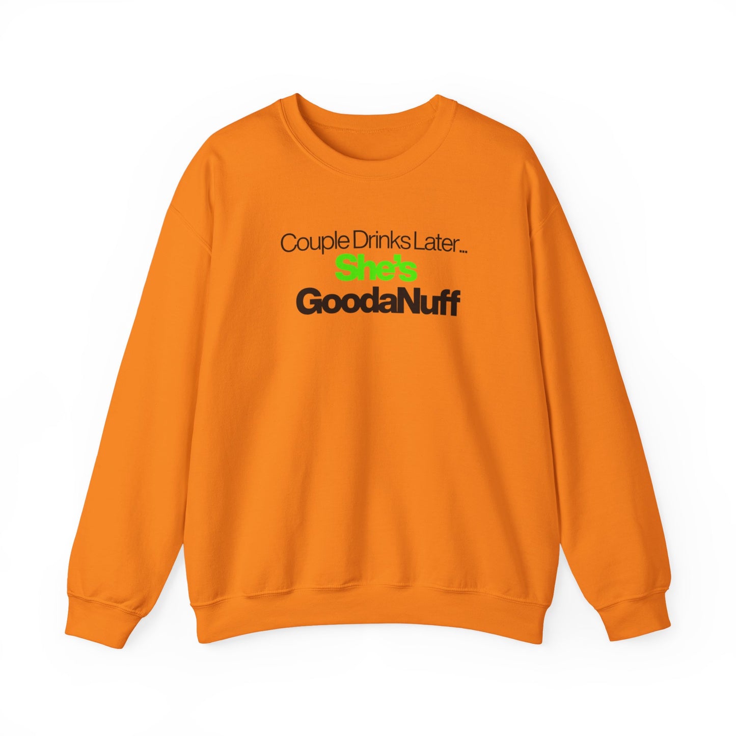 Couple Drinks Later...She's GoodaNuff Unisex Crewneck