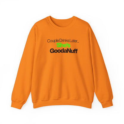 Couple Drinks Later...She's GoodaNuff Unisex Crewneck