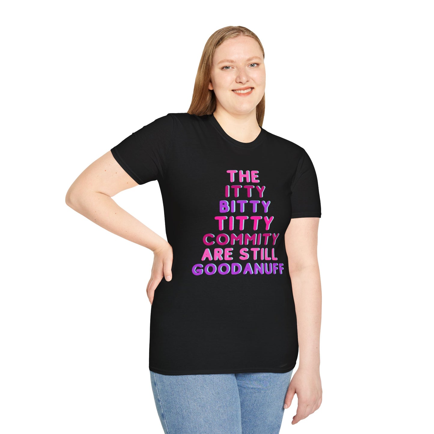 The Itty Bitty Titty Commity are still GoodaNuff Unisex Softstyle T-Shirt