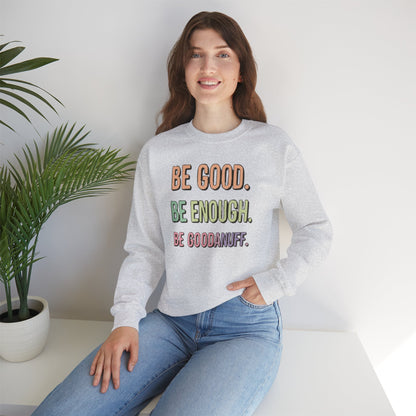 Be Good. Be Enough. Be GoodaNuff Unisex Crewneck