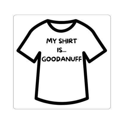My Shirt is...GoodaNuff Sticker
