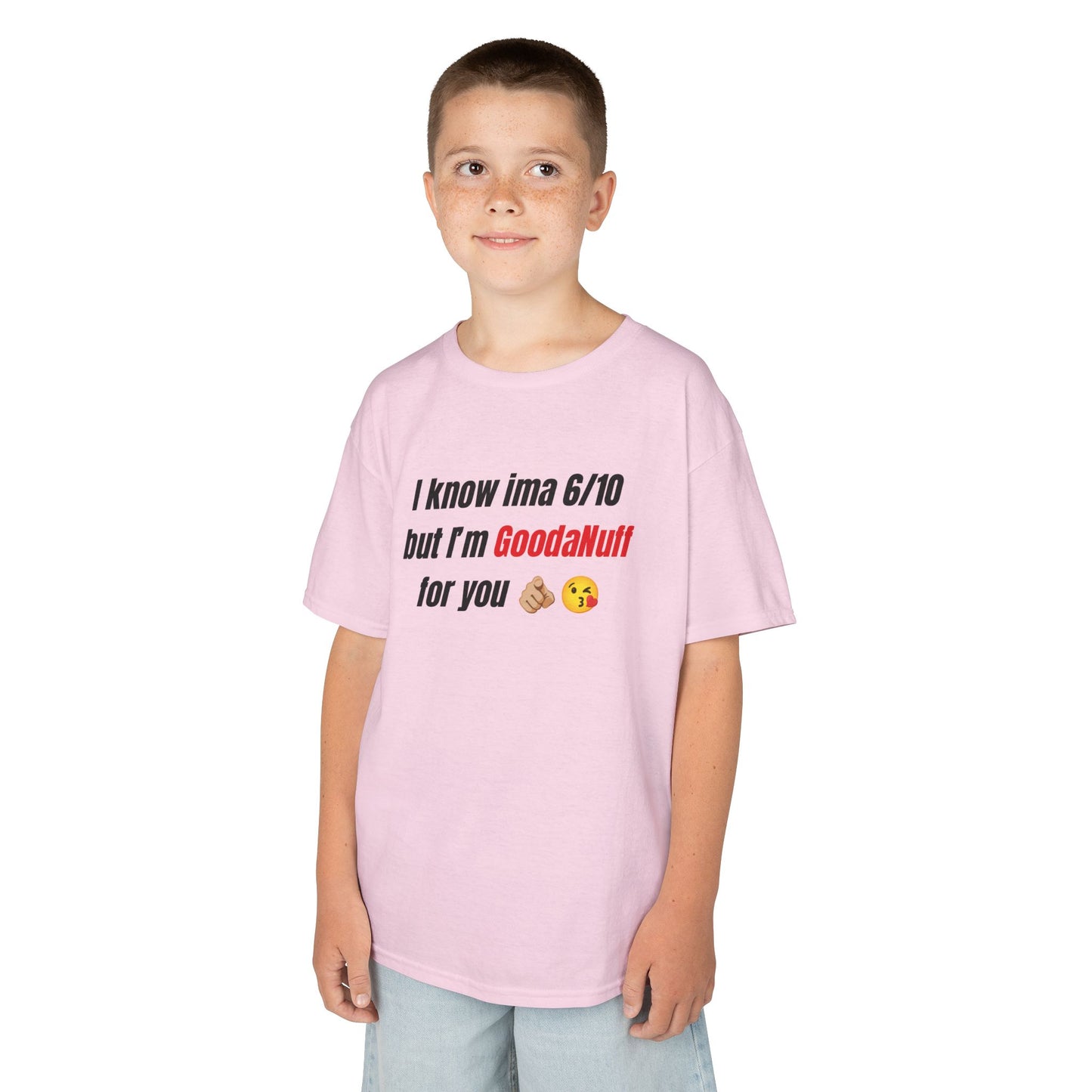 I know Ima 6/10 but I'm GoodaNuff for you Unisex Youth T-Shirt