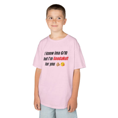 I know Ima 6/10 but I'm GoodaNuff for you Unisex Youth T-Shirt