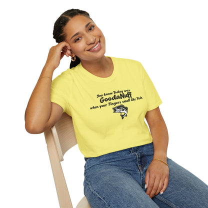 You know Today was GoodaNuff when your fingers smell like Fish Unisex Softstyle T-Shirt