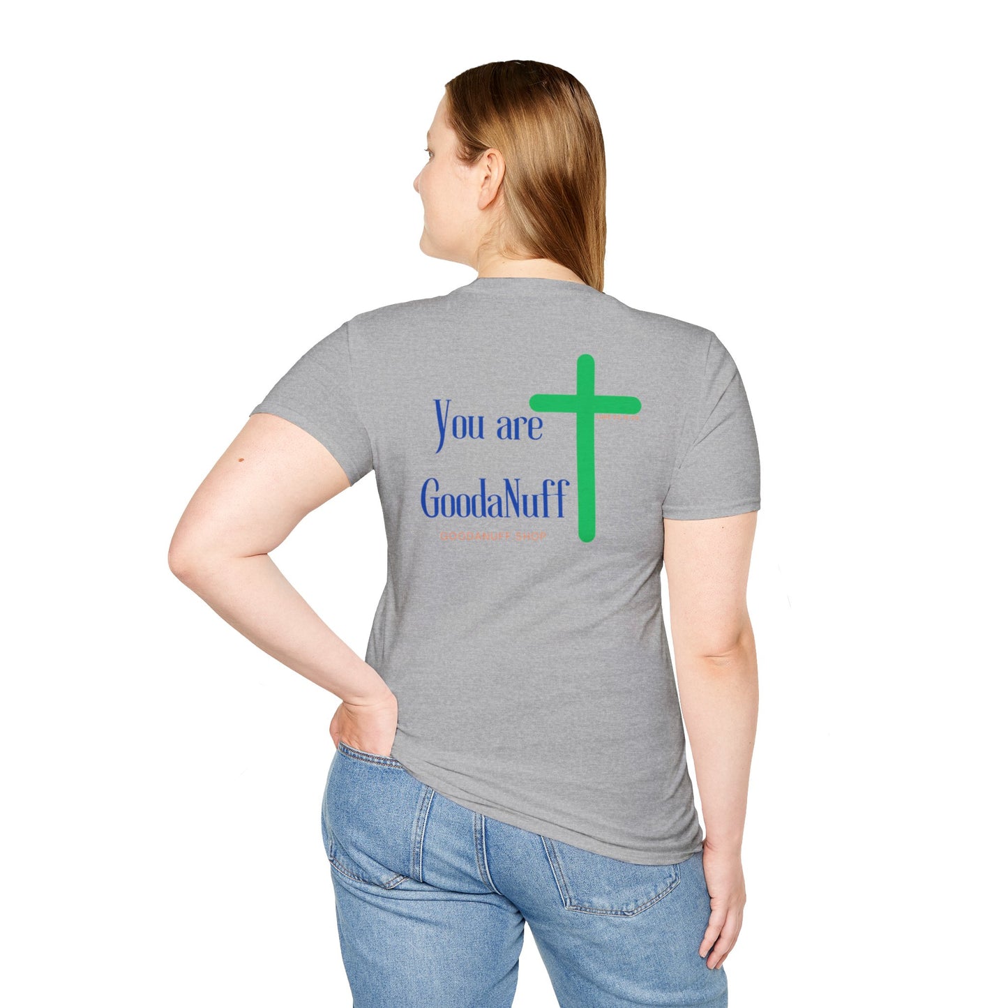 You are GoodaNuff Unisex Softstyle T-Shirt