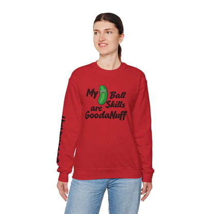 My Pickle Ball skills are GoodaNuff Unisex Crewneck