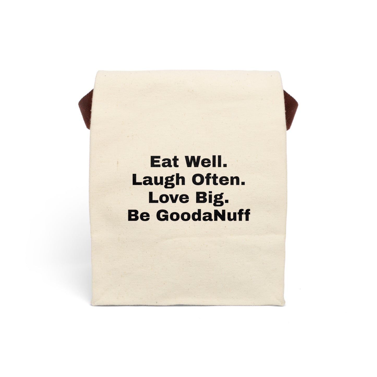 Eat Well. Laugh Often. Love Big. Be GoodaNuff. Lunch/Snack Bag