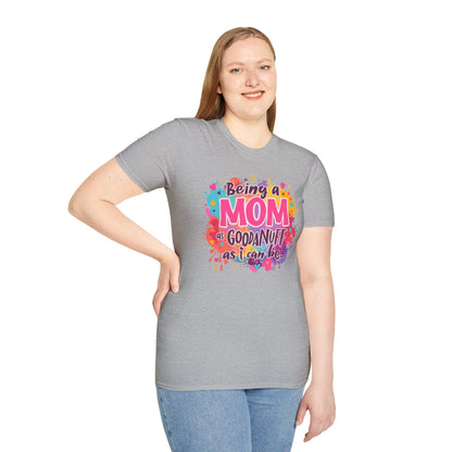 Being a Mom as GoodaNuff as I can be Unisex Softstyle T-Shirt