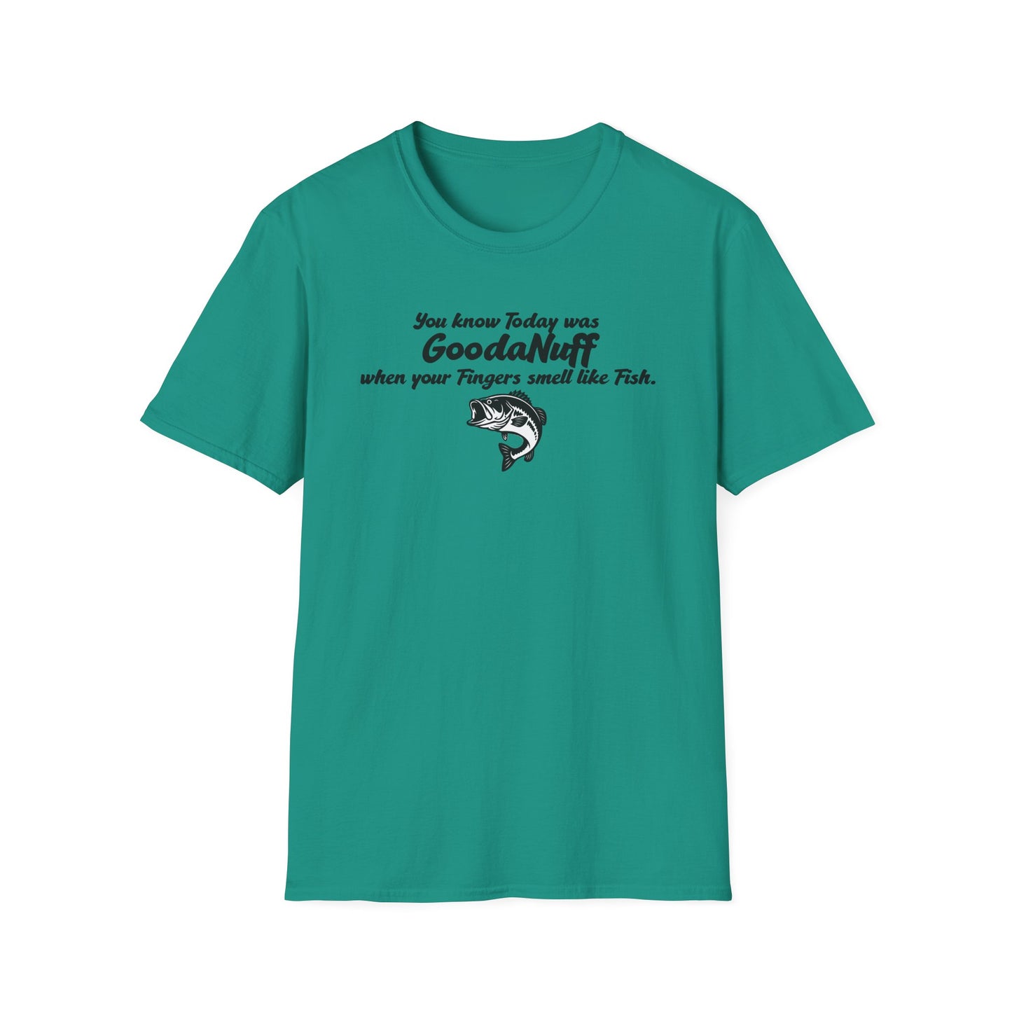 You know Today was GoodaNuff when your fingers smell like Fish Unisex Softstyle T-Shirt