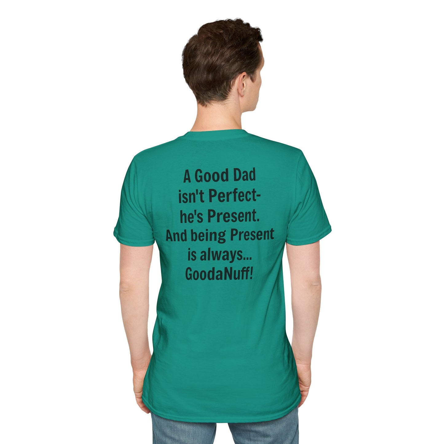 A good Dad isn't Perfect- he's Present. And being Present is always...GoodaNuff. Unisex Softstyle T-Shirt