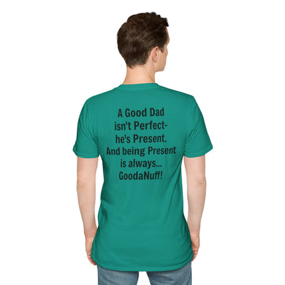 A good Dad isn't Perfect- he's Present. And being Present is always...GoodaNuff. Unisex Softstyle T-Shirt