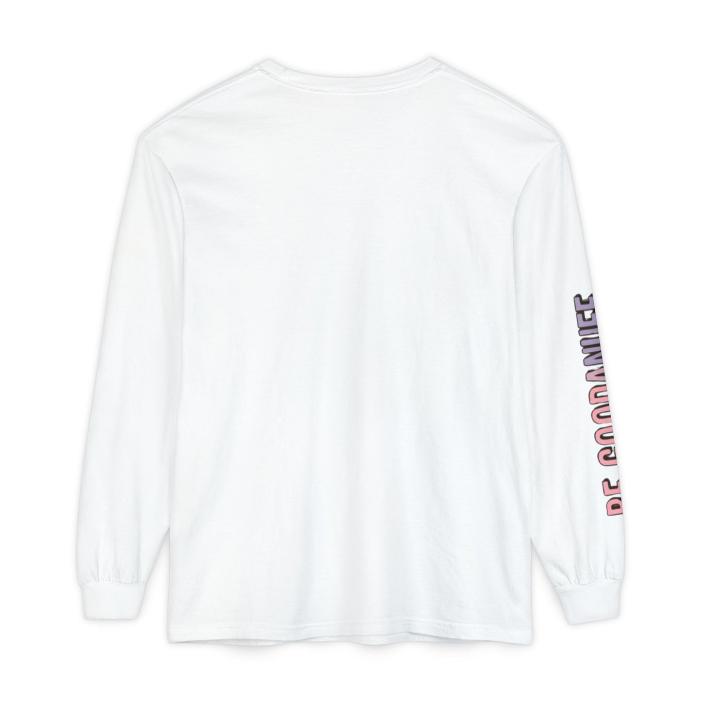Be Good. Be Enough. Be GoodaNuff Unisex Long Sleeve Tee