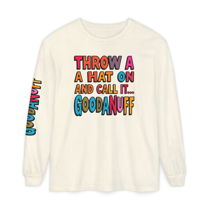 Throw a Hat on and Call it...GoodaNuff Unisex Long Sleeve Tee