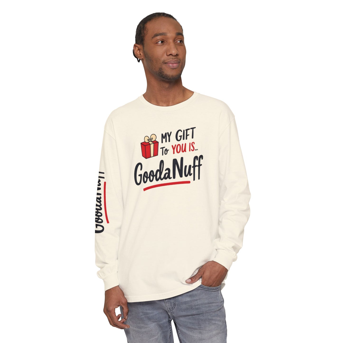 My Gift to you is...GoodaNuff Unisex Long Sleeve Tee