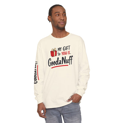 My Gift to you is...GoodaNuff Unisex Long Sleeve Tee
