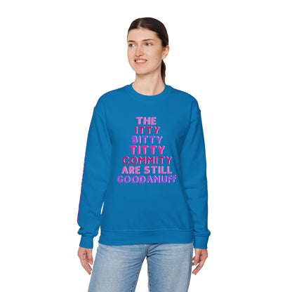 The Itty Bitty Titty Commity are still GoodaNuff Unisex Crewneck