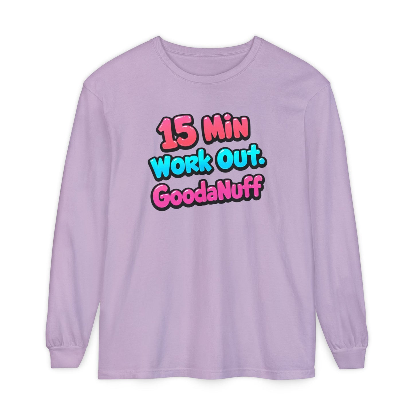 15 Min Work Out. GoodaNuff Unisex Long Sleeve Tee