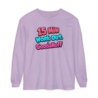 15 Min Work Out. GoodaNuff Unisex Long Sleeve Tee